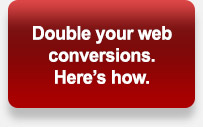 Double your web conversions. Here's how.